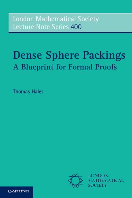 Dense Sphere Packings: A Blueprint for Formal Proofs (London Mathematical Society Lecture Note Series, Series Number 400)