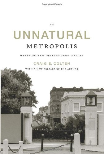 An Unnatural Metropolis: Wresting New Orleans from Nature