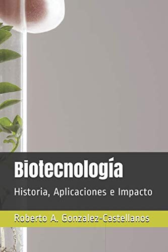 Biotecnología: Historia, Aplicaciones e Impacto (Spanish Edition)
