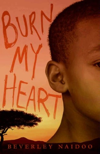 Burn My Heart: A Gripping Story of Friendship and Betrayal During Kenya's Mau Mau Rebellion for Kids (Ages 8-12)