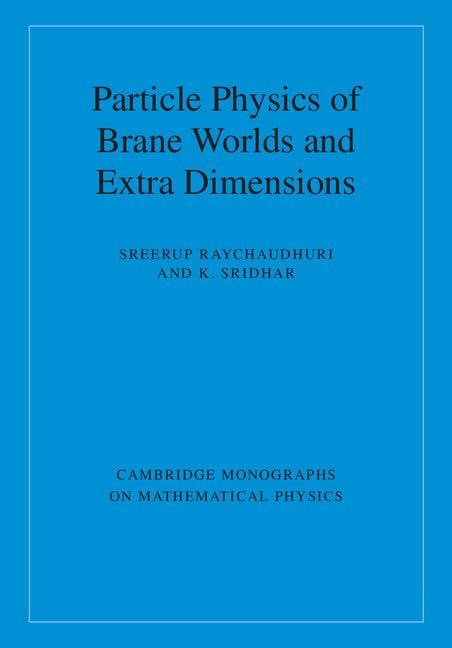 Particle Physics of Brane Worlds and Extra Dimensions (Cambridge Monographs on Mathematical Physics)