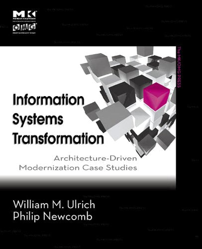 Information Systems Transformation: Architecture-Driven Modernization Case Studies (The MK/OMG Press)
