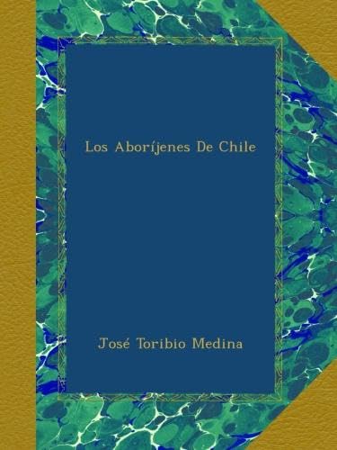 Los Aboríjenes De Chile (Spanish Edition)