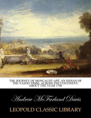The journey of Moncacht-Apé, an Indian of the Yazoo tribe, across the continent, about the year 1700