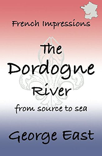 French Impressions - The Dordogne River: from source to sea
