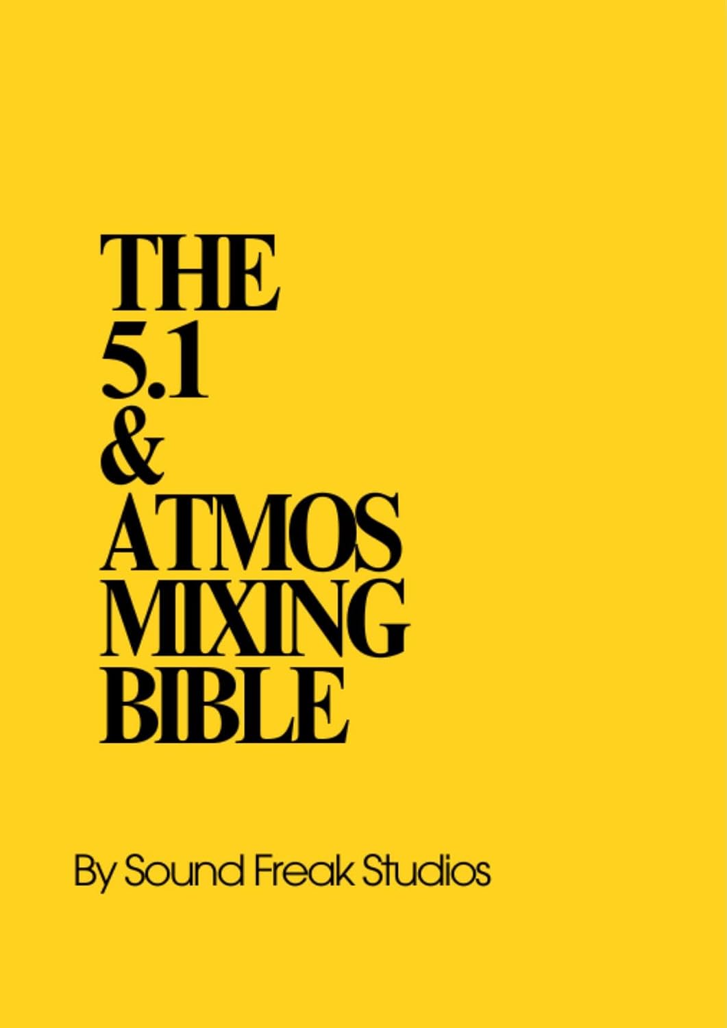 The 5.1 & Atmos Mixing Bible: Professional E-Book Guide to Film & OTT Audio Post