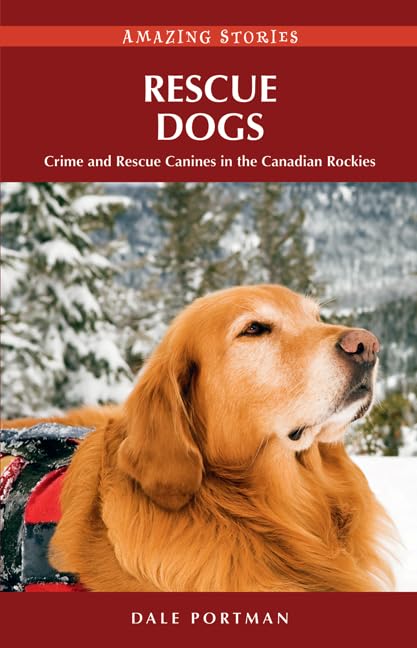 Rescue Dogs: Crime and Rescue Canines in the Canadian Rockies (Amazing Stories)