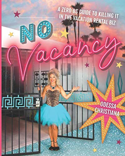 No Vacancy: A Zero BS Guide To Killing It In The Vacation Rental Biz