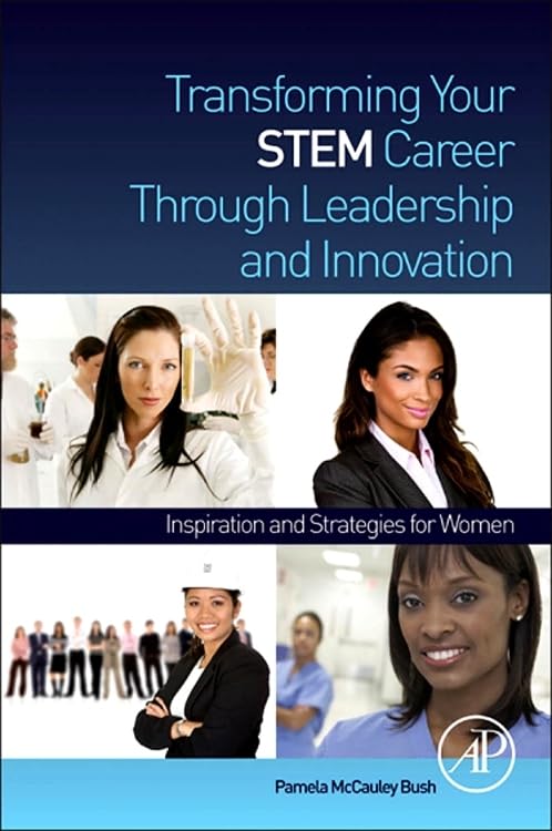 Transforming Your STEM Career Through Leadership and Innovation: Inspiration and Strategies for Women