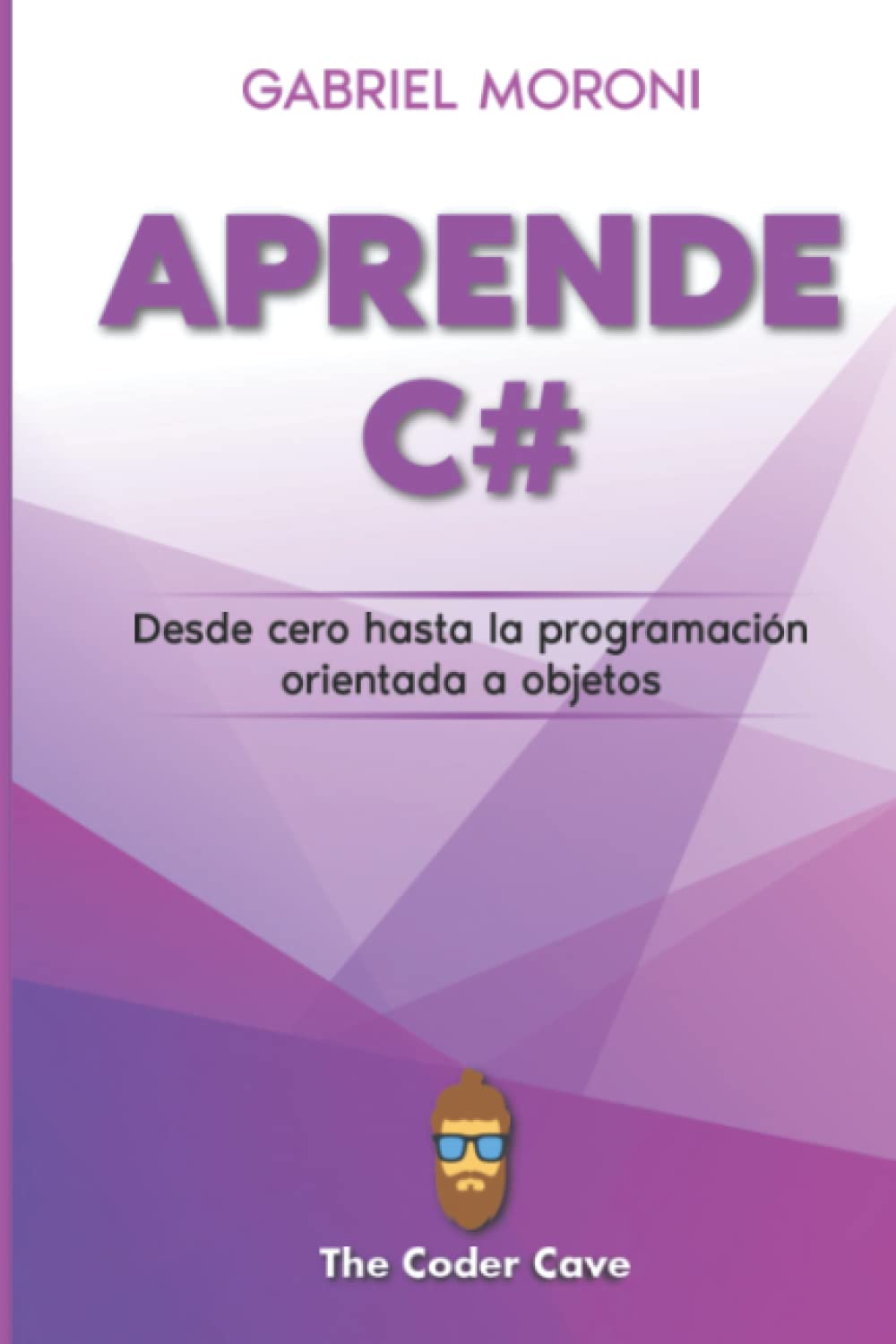 C# desde Cero: Aprende C# desde las bases hasta la Programacion Orientada a Objetos (Spanish Edition)