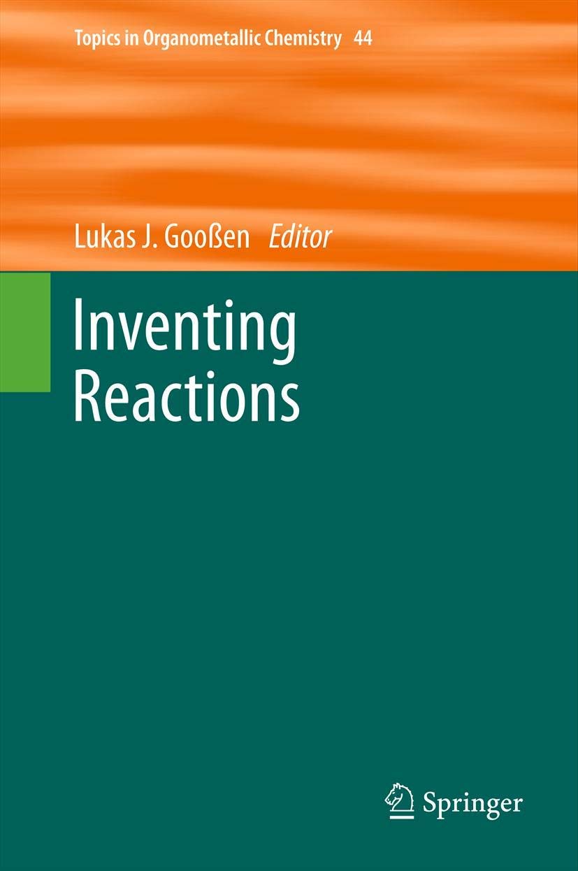 Inventing Reactions (Topics in Organometallic Chemistry, 44)