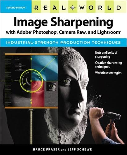 Real World Image Sharpening With Adobe Photoshop, Camera Raw, and Lightroom