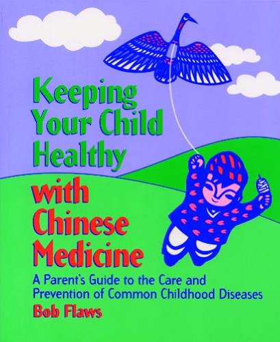 Keeping Your Child Healthy with Chinese Medicine: A Parent's Guide