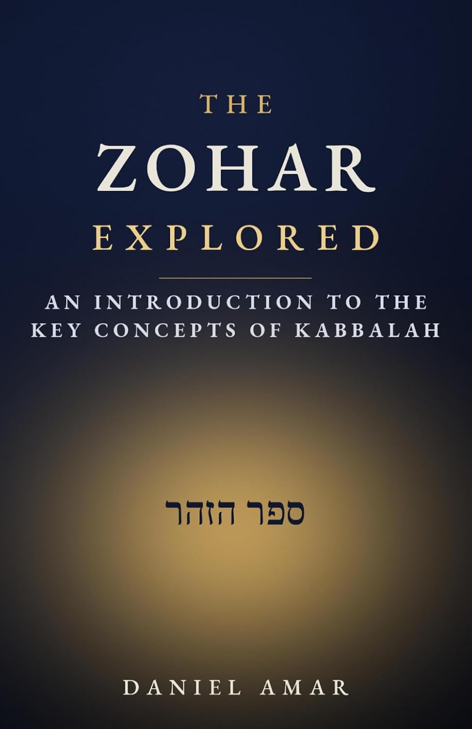 The Zohar Explored: An introduction to the key concepts of Kabbalah (Kabbalah explored)