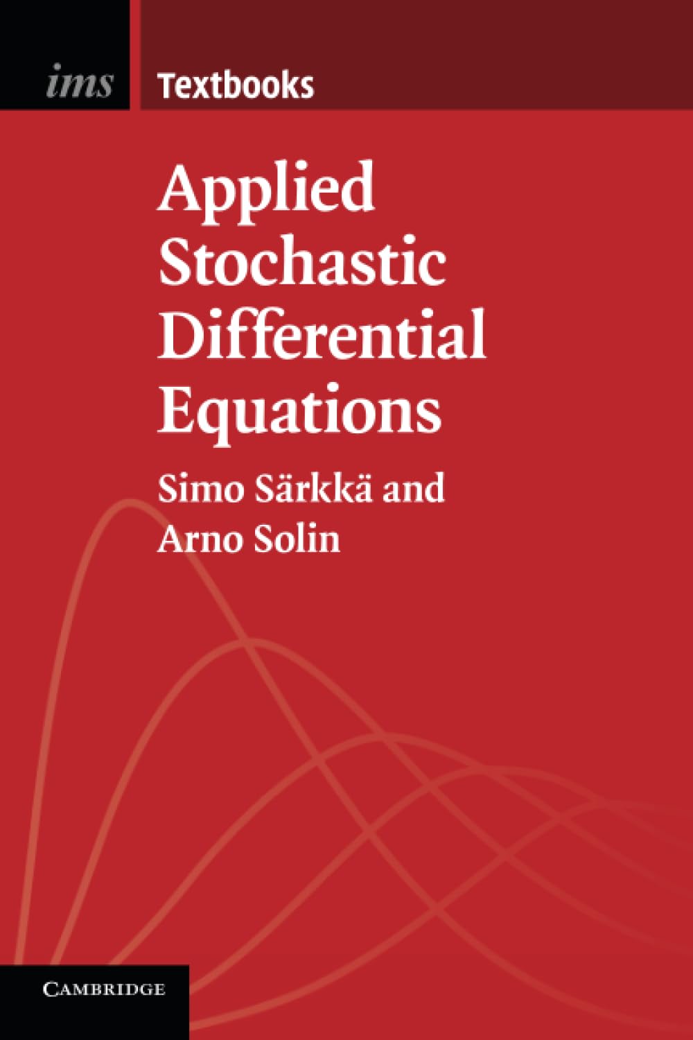 Applied Stochastic Differential Equations (Institute of Mathematical Statistics Textbooks, Series Number 10)