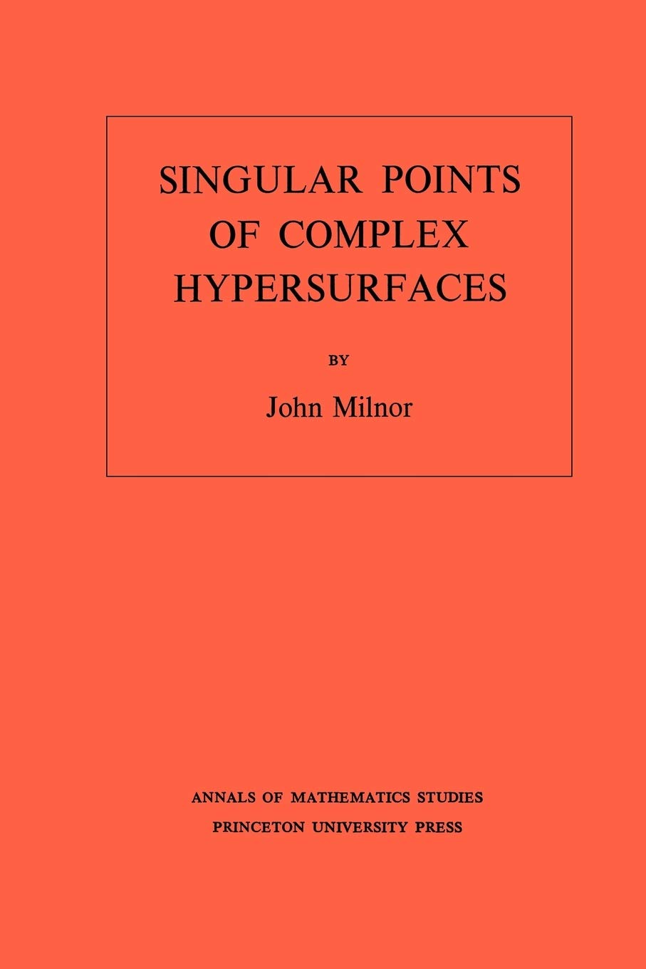 Singular Points of Complex Hypersurfaces (Annals of Mathematics Studies, 61)