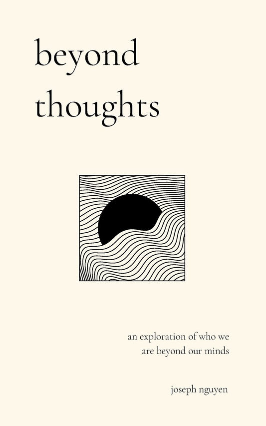 beyond thoughts: an exploration of who we are beyond our minds (Beyond Suffering)