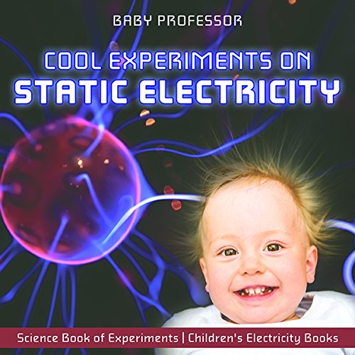 Cool Experiments on Static Electricity - Science Book of Experiments | Children's Electricity Books