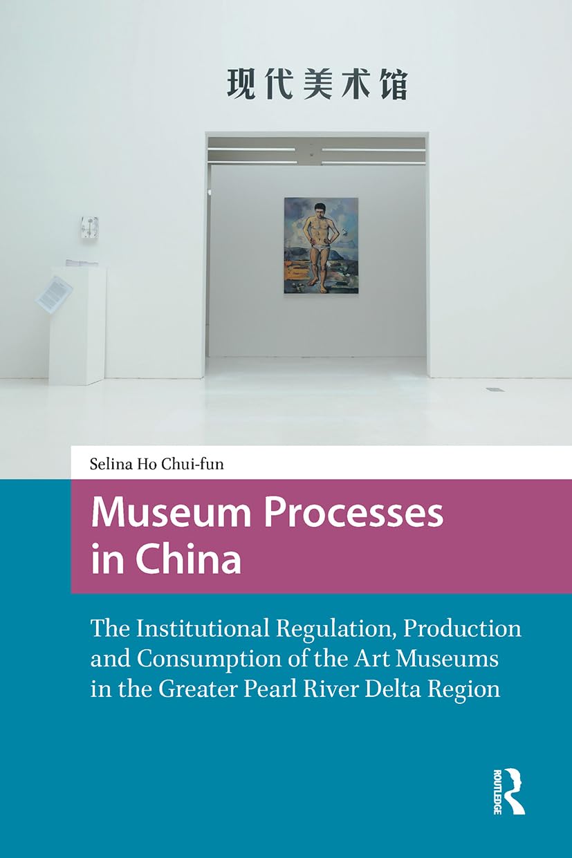 Museum Processes in China (Asian Visual Cultures)
