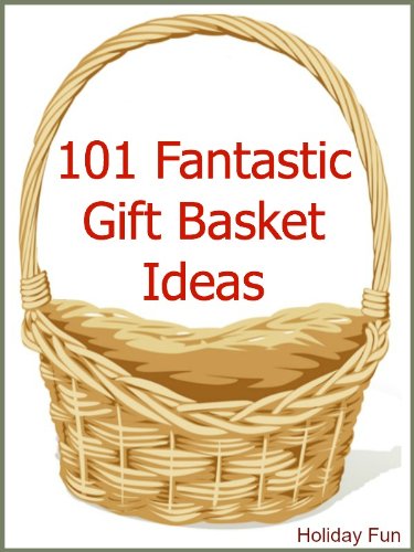101 Fantastic Gift Basket Ideas