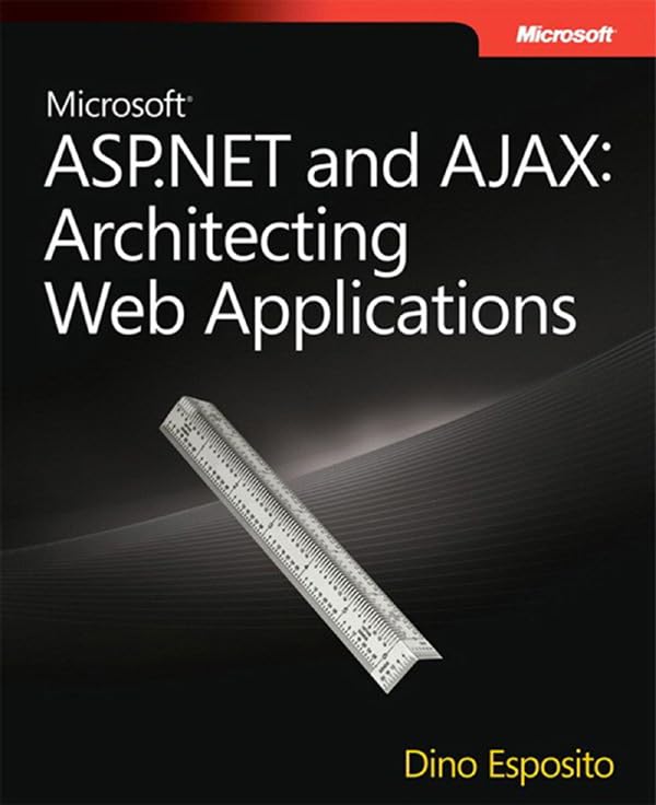 Microsoft ASP.NET and AJAX: Architecting Web Applications (Developer Reference)
