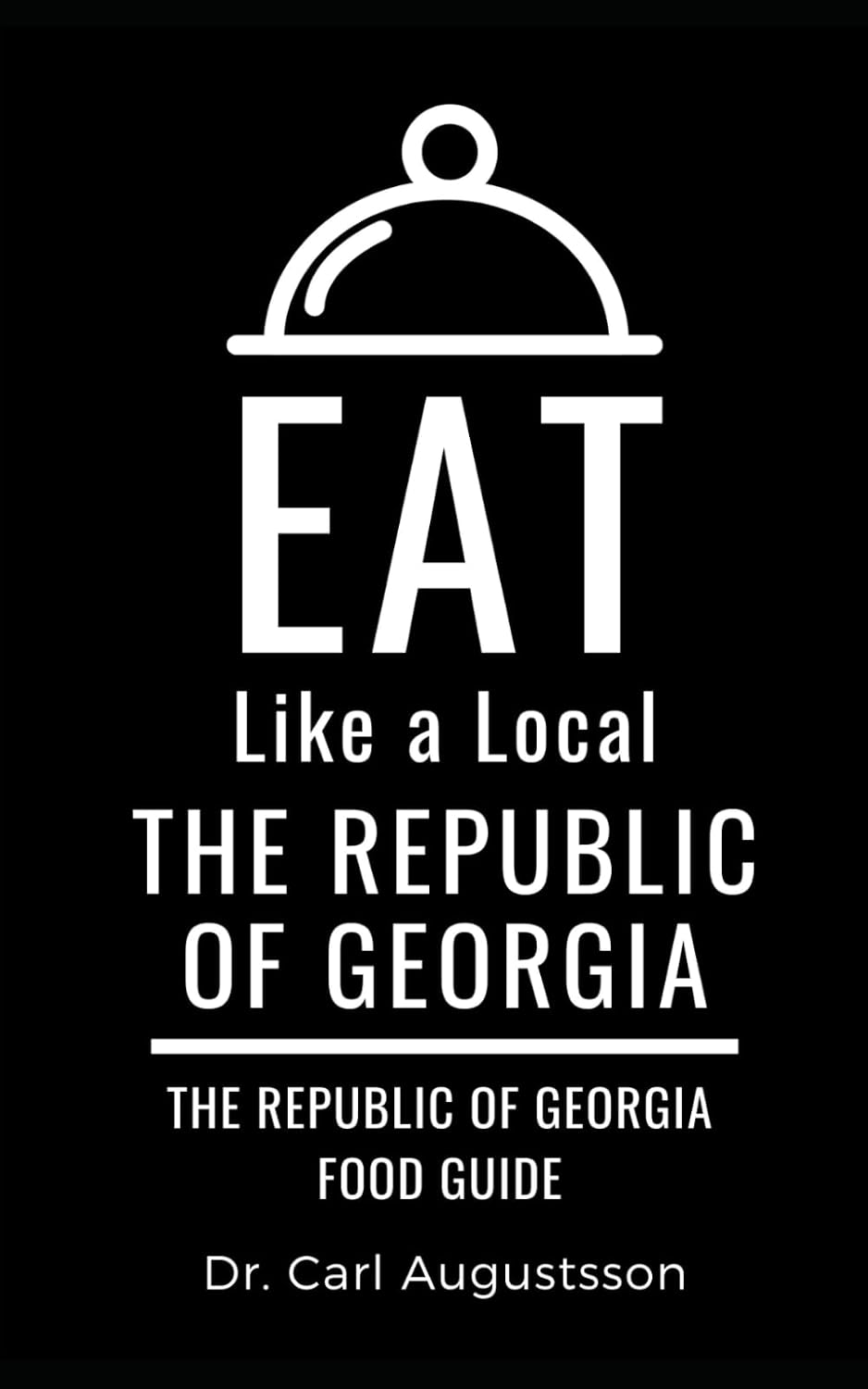 Eat Like a Local- The Republic of Georgia: The Republic of Georgia Food Guide (Greater Than a Tourist: Worldwide Travel Tips from Locals with Local Advice, Hidden Gems, & Authentic Experiences)