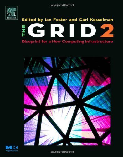 The Grid 2: Blueprint for a New Computing Infrastructure (The Morgan Kaufmann Series in Computer Architecture and Design)