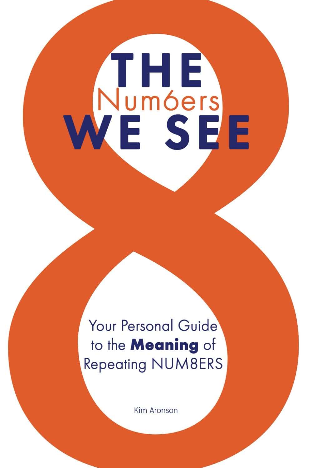 The Numbers We See: Your Personal Guide to the Meaning of Repeating Numbers
