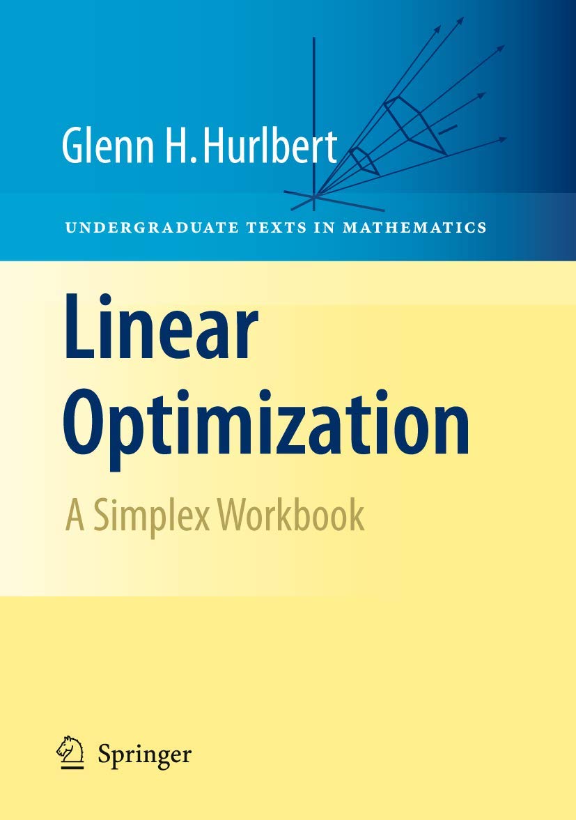 Linear Optimization: The Simplex Workbook (Undergraduate Texts in Mathematics)
