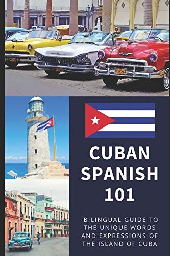 Cuban Spanish 101: Your Complete Bilingual Guide to the Unique Words and Expressions of Cuba