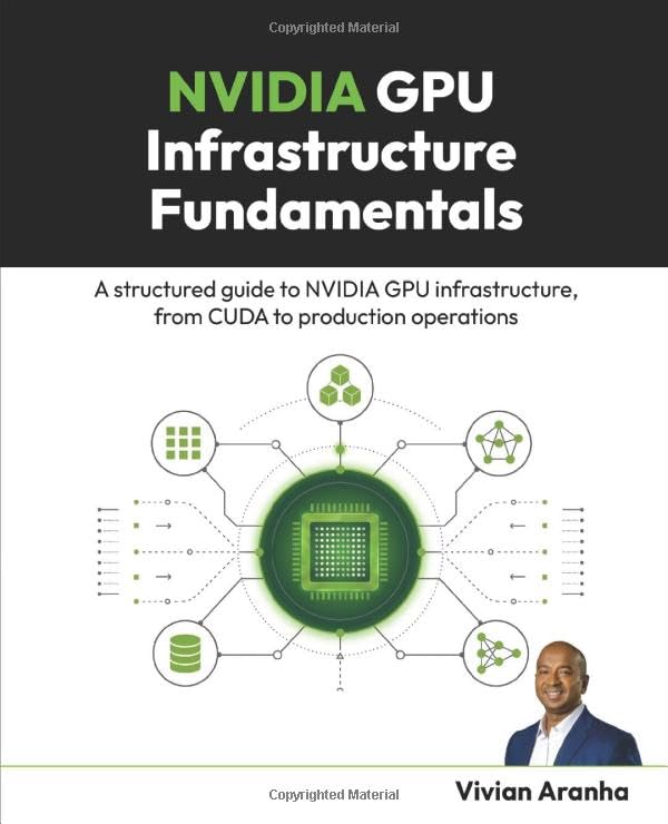 NVIDIA GPU Infrastructure Fundamentals: A structured guide to NVIDIA GPU infrastructure, from CUDA to production operations