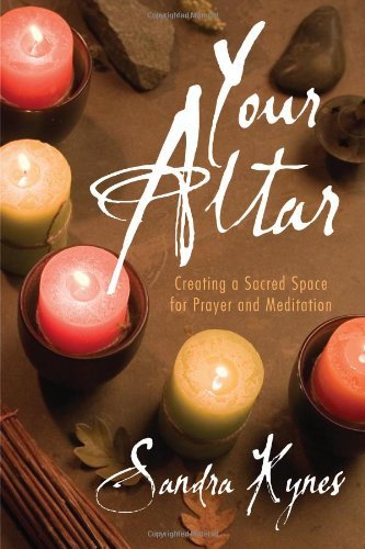 Your Altar: Creating a Sacred Space for Prayer & Meditation