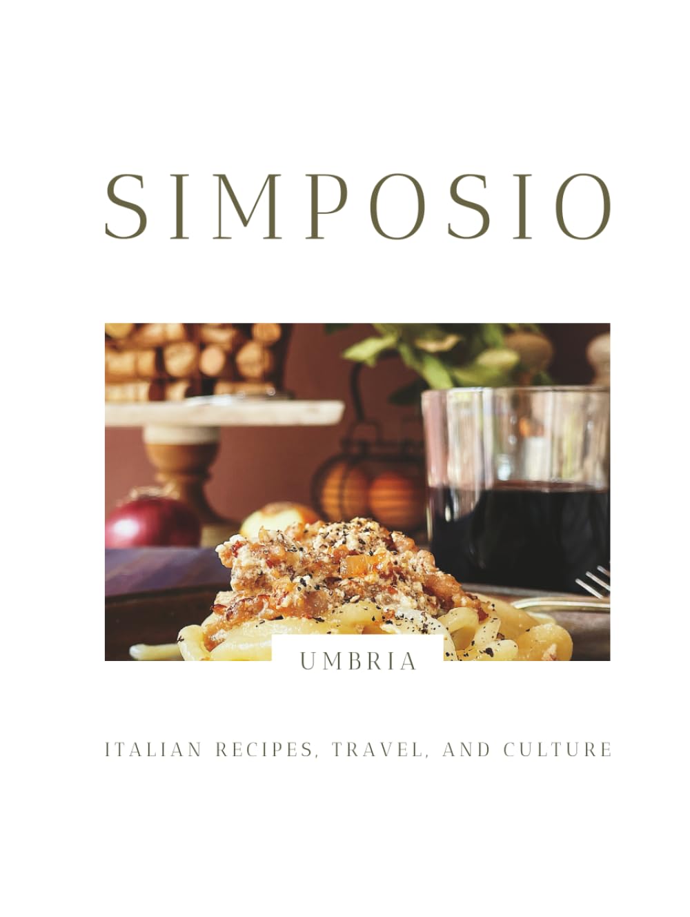 SIMPOSIO | Italian recipes, travel, and culture: The Umbria Issue