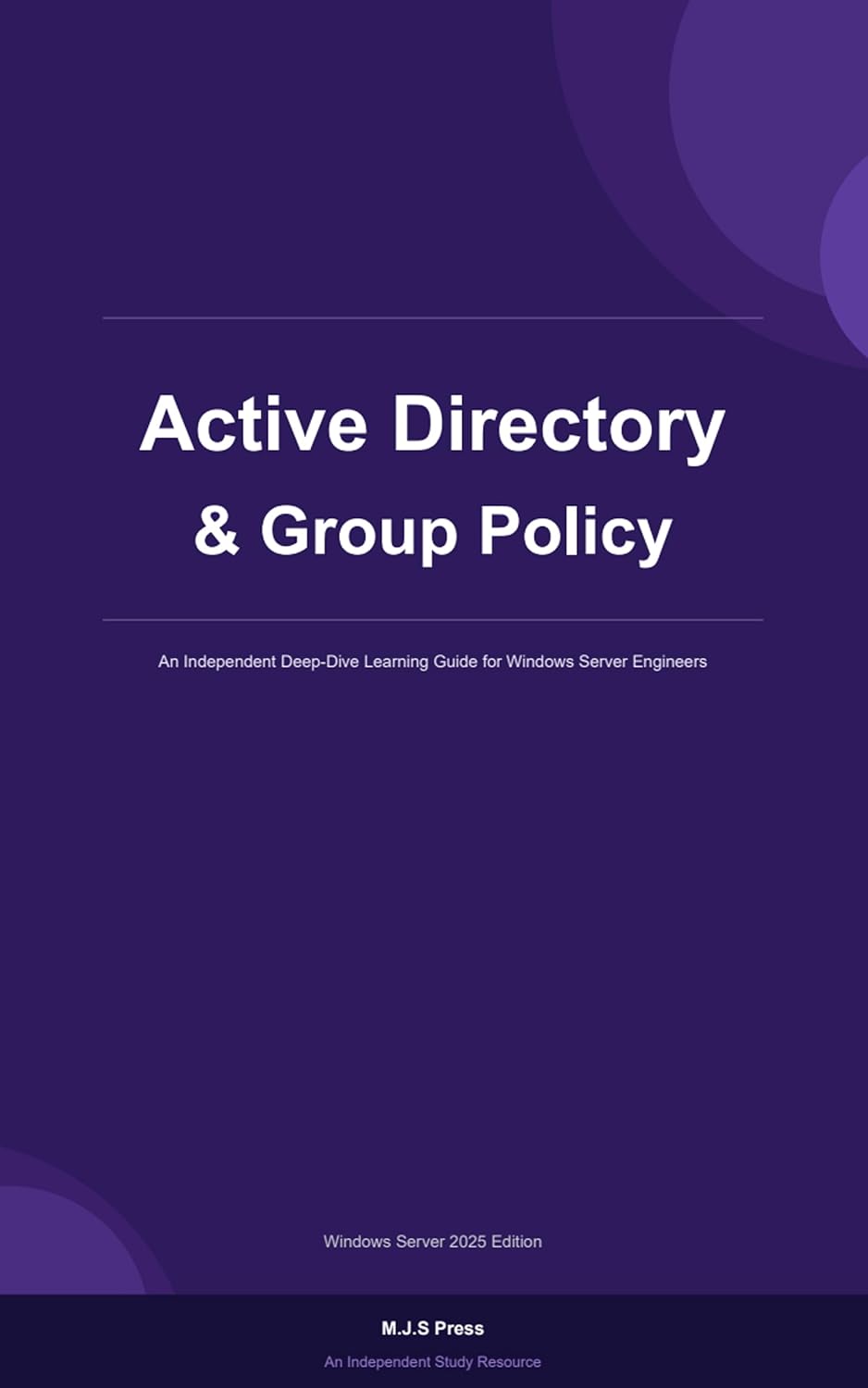 Active Directory & Group Policy Mastery — Windows Server 2025 (Windows Server 2025 Mastery Guide Series)