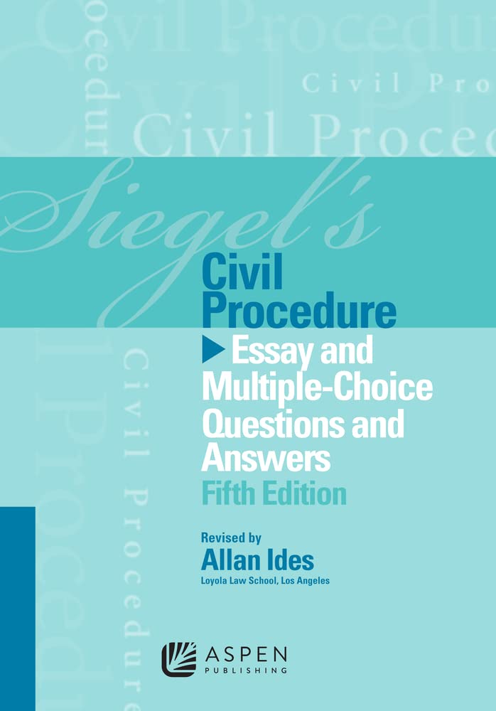 Siegel's Civil Procedure: Essay and Multiple-Choice Questions & Answers, 5th Edition