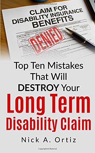 Top 10 Mistakes That Will Destroy Your Long Term Disability Claim