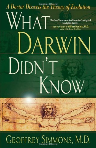 What Darwin Didn't Know: A Doctor Dissects the Theory of Evolution