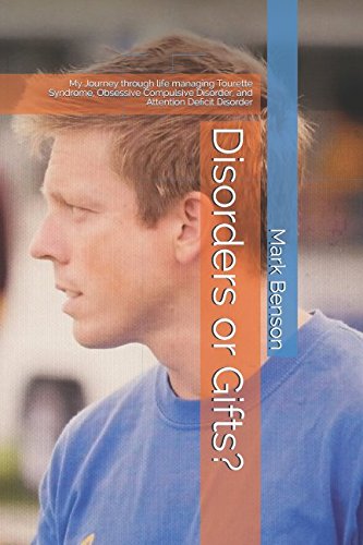 Disorders or Gifts?: My Journey through life managing Tourette Syndrome, Obsessive Compulsive Disorder, and Attention Deficit Disorder