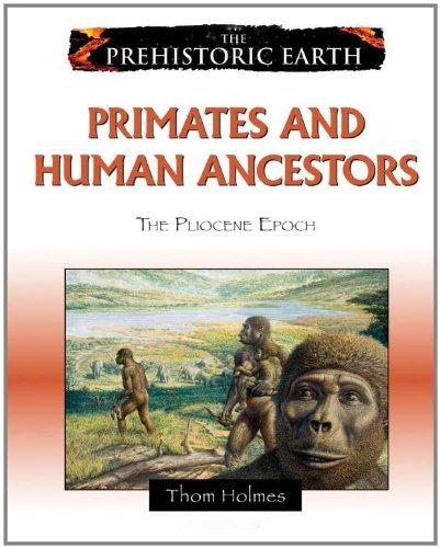 Primates and Human Ancestors: The Pliocene Epoch (Prehistoric Earth)