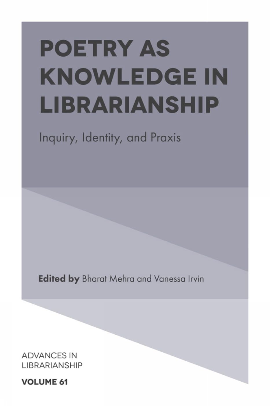 Poetry as Knowledge in Librarianship: Inquiry, Identity, and Praxis (Advances in Librarianship, 61)