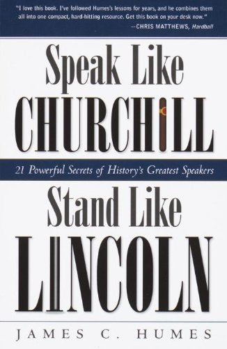 Speak Like Churchill, Stand Like Lincoln: 21 Powerful Secrets of History's Greatest Speakers