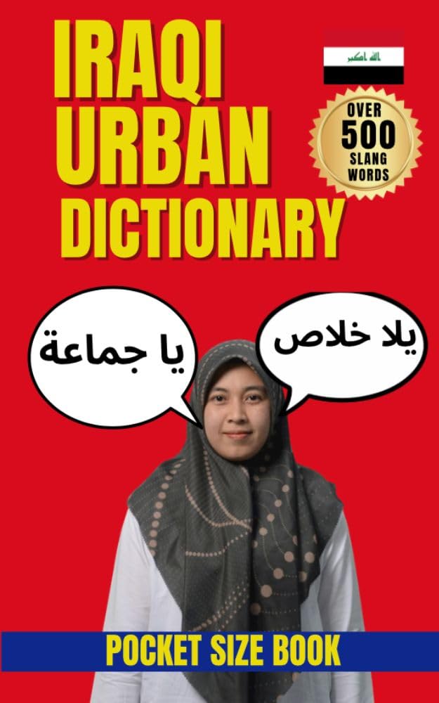 Iraqi Urban Dictionary: 500 Essential Slang Words and Expressions with Meanings, Examples, and English Translations. (Urban Slang Dictionary)