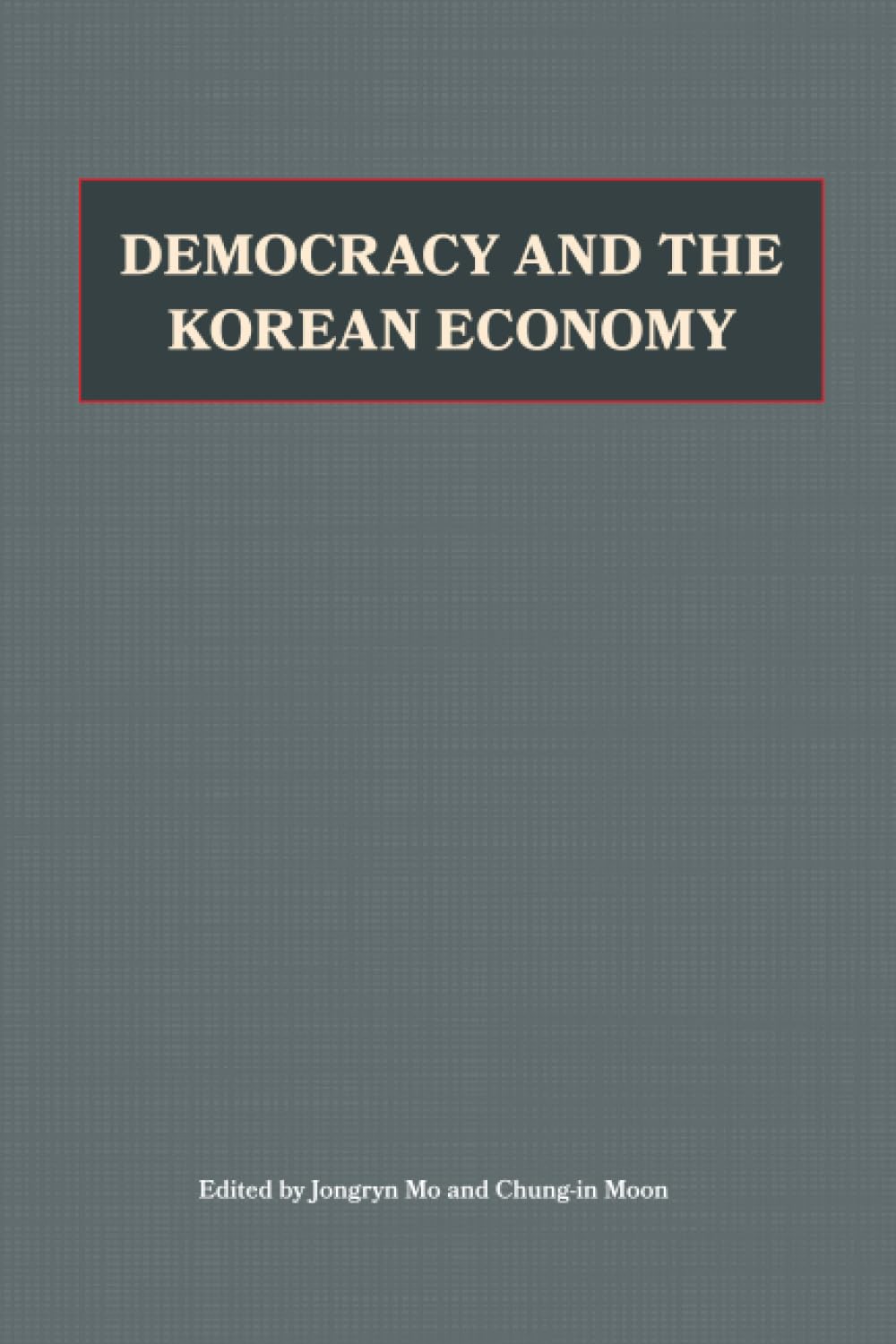 Democracy and the Korean Economy: Dynamic Relations (Hoover Institution Press Publication)