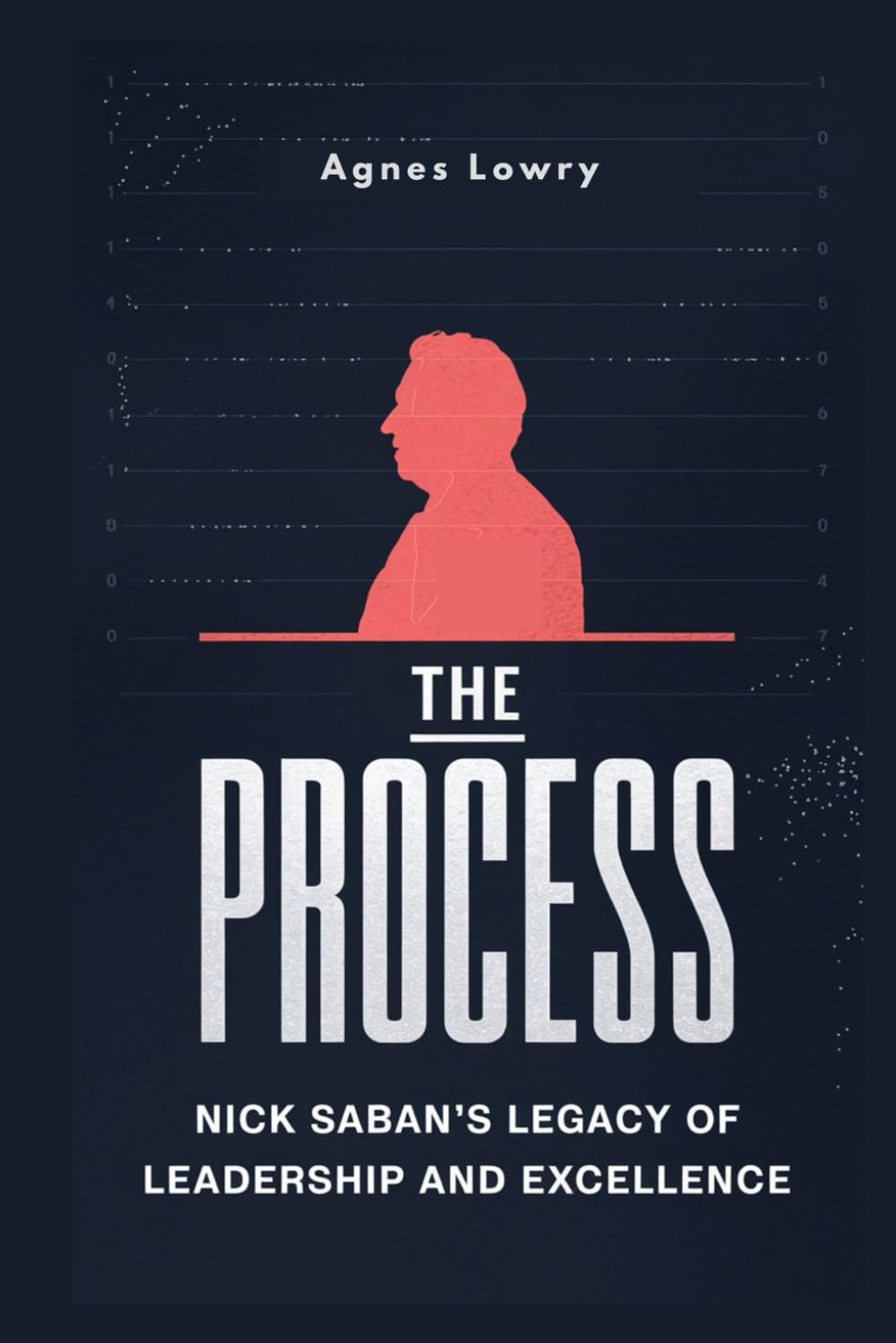 The Process: Nick Saban's Legacy of Leadership and Excellence (Icons & Inspirations: Life Stories of Remarkable People)