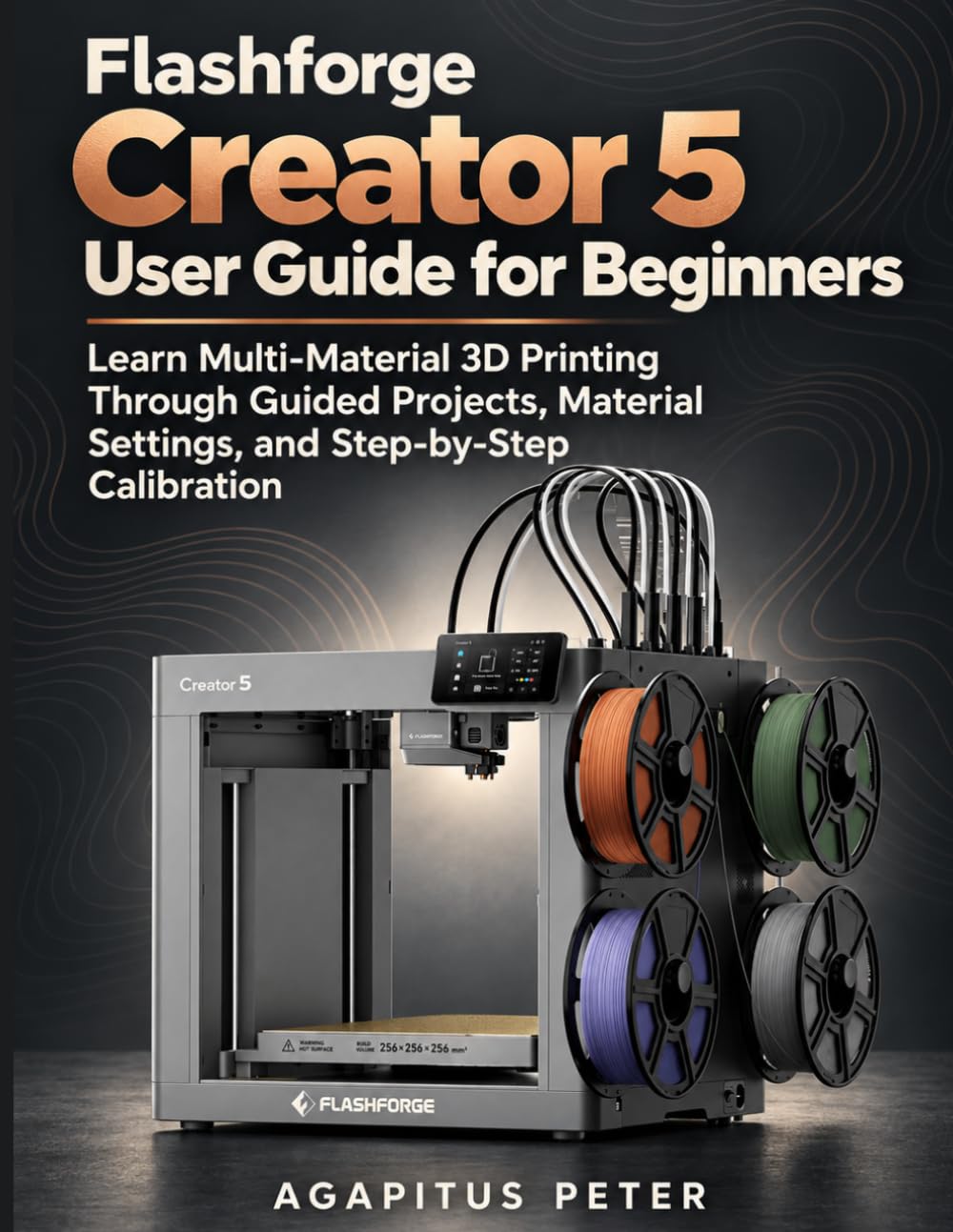 Flashforge Creator 5 User Guide for Beginners: Learn Multi-Material 3D Printing Through Guided Projects, Material Settings, and Step-by-Step Calibration