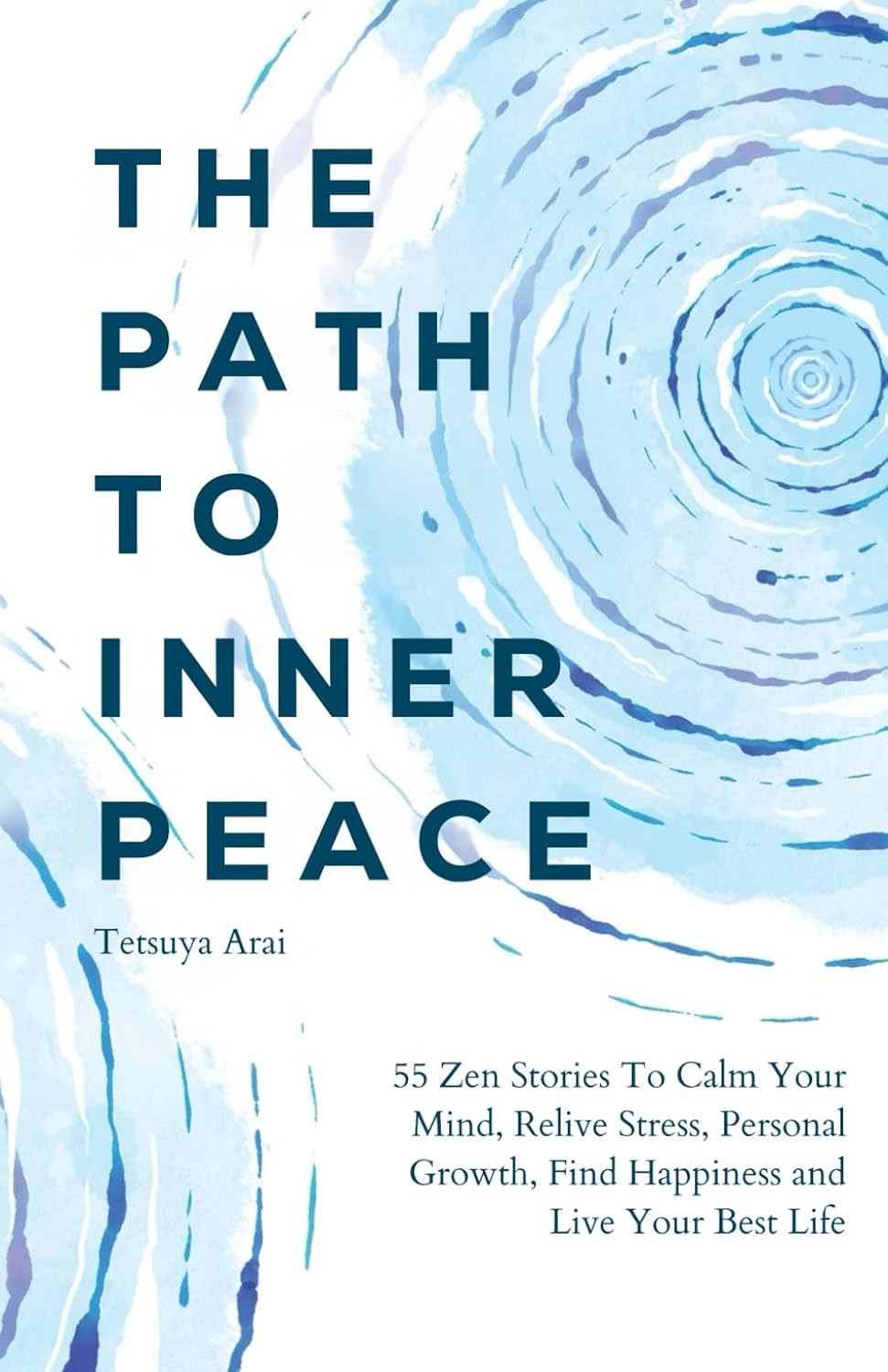 The Path To Inner Peace: 55 Beautiful Zen Stories To Calm Your Mind, Relive Stress, Personal Growth, Find Happiness and Live Your Best Life