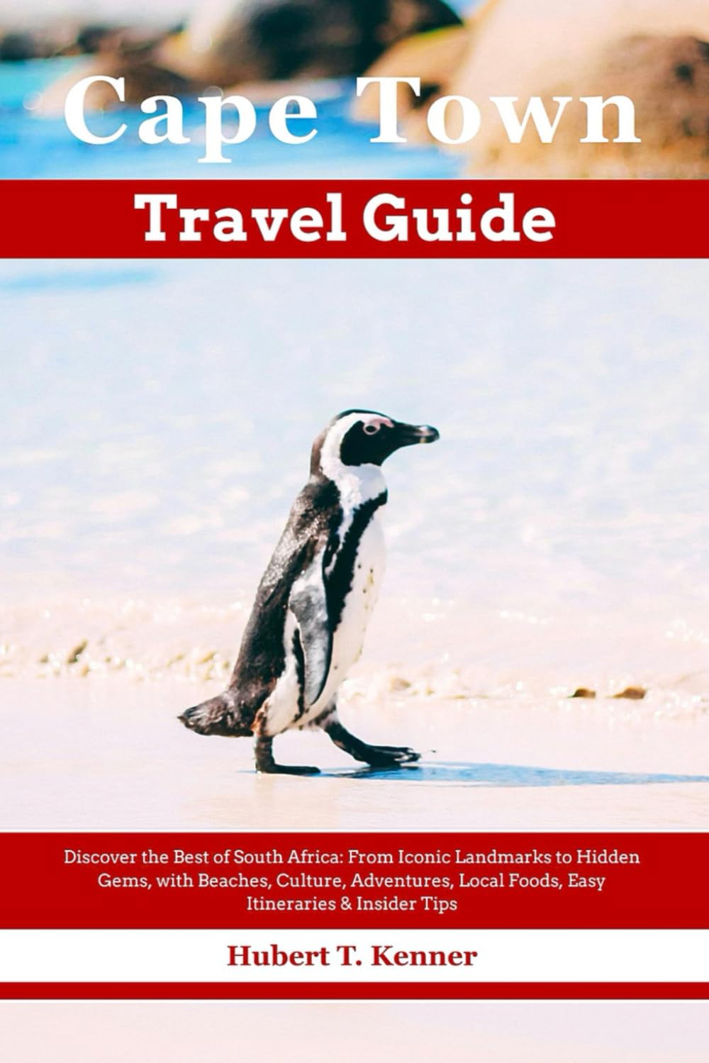 Cape Town Travel Guide: Discover the Best of South Africa: From Iconic Landmarks to Hidden Gems, with Beaches, Culture, Adventures, Local Foods, Easy Itineraries & Insider Tips