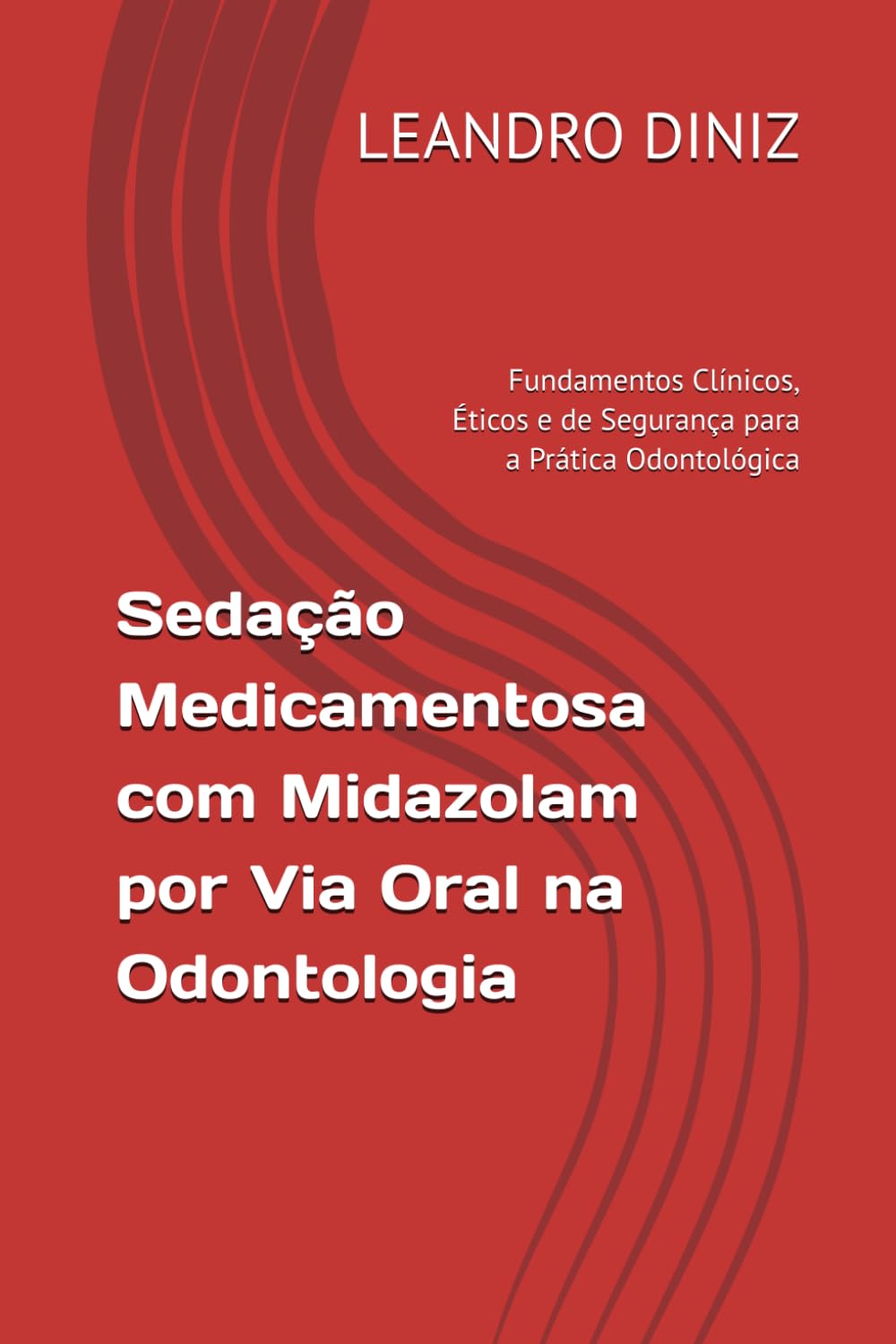 Sedação Medicamentosa com Midazolam por Via Oral na Odontologia: Fundamentos Clínicos, Éticos e de Segurança para a Prática Odontológica (Portuguese Edition)