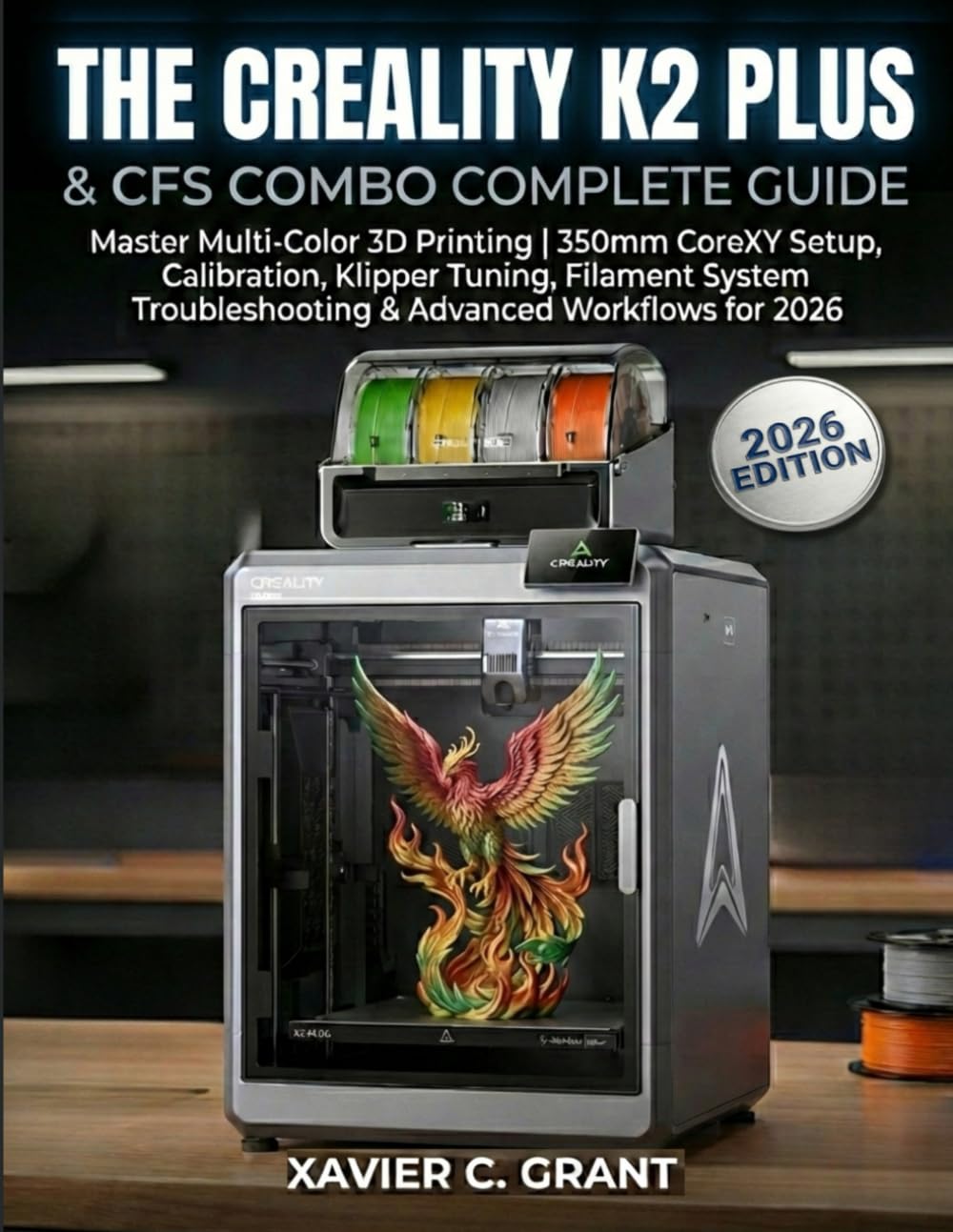 THE CREALITY K2 PLUS & CFS COMBO COMPLETE GUIDE: Master Multi-Color 3D Printing | 350mm CoreXY Setup, Calibration, Klipper Tuning, Filament System Troubleshooting & Advanced Workflows for 2026