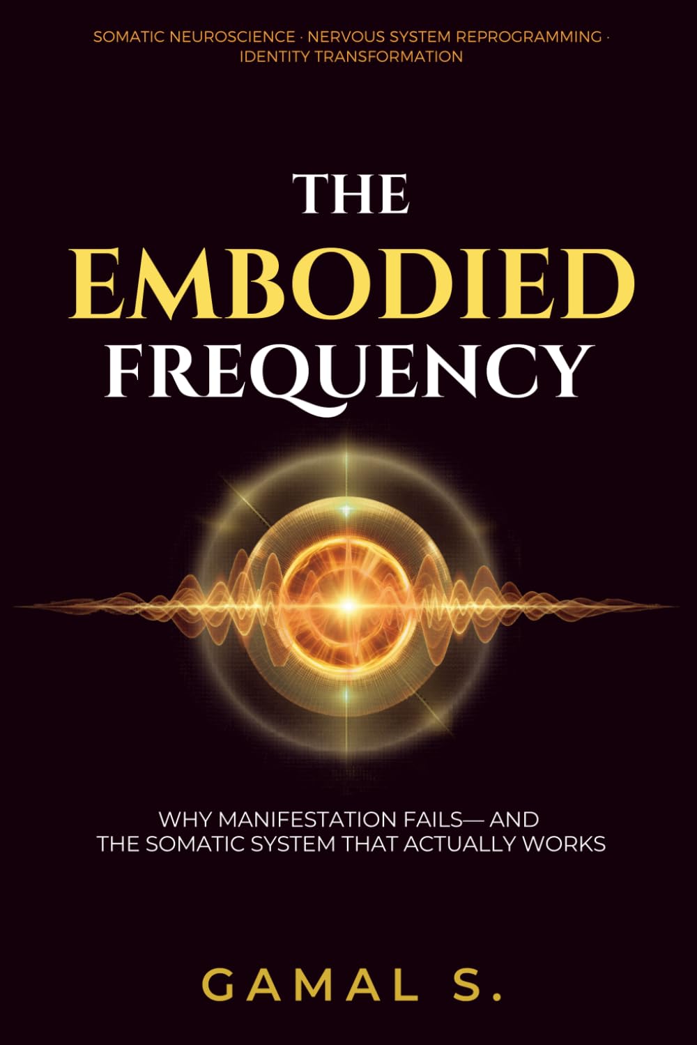 The Embodied Frequency: Why Manifestation Fails—And the Somatic System That Actually Works (Live In Frequency)